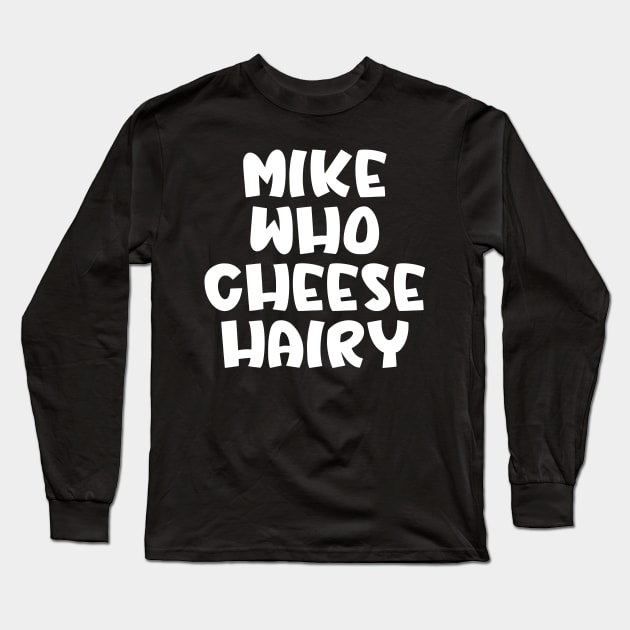 Mike Who Cheese Hairy Long Sleeve T-Shirt by Spit in my face PODCAST